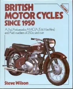 British Motor Cycles Since 1950 Volume 1 by Steve Wilson