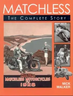 Matchless - The Complete Story by Mick Walker