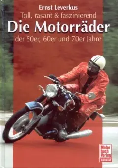 Die Motorräder der 50er, 60er und 70er Jahre von Ernst Leverkus